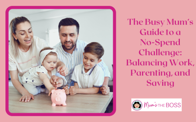 The Busy Mum’s Guide to a No-Spend Challenge: Balancing Work, Parenting, and Saving