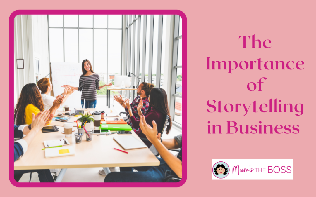 The Importance of Storytelling in Business: A Quick Guide for Mums in Business