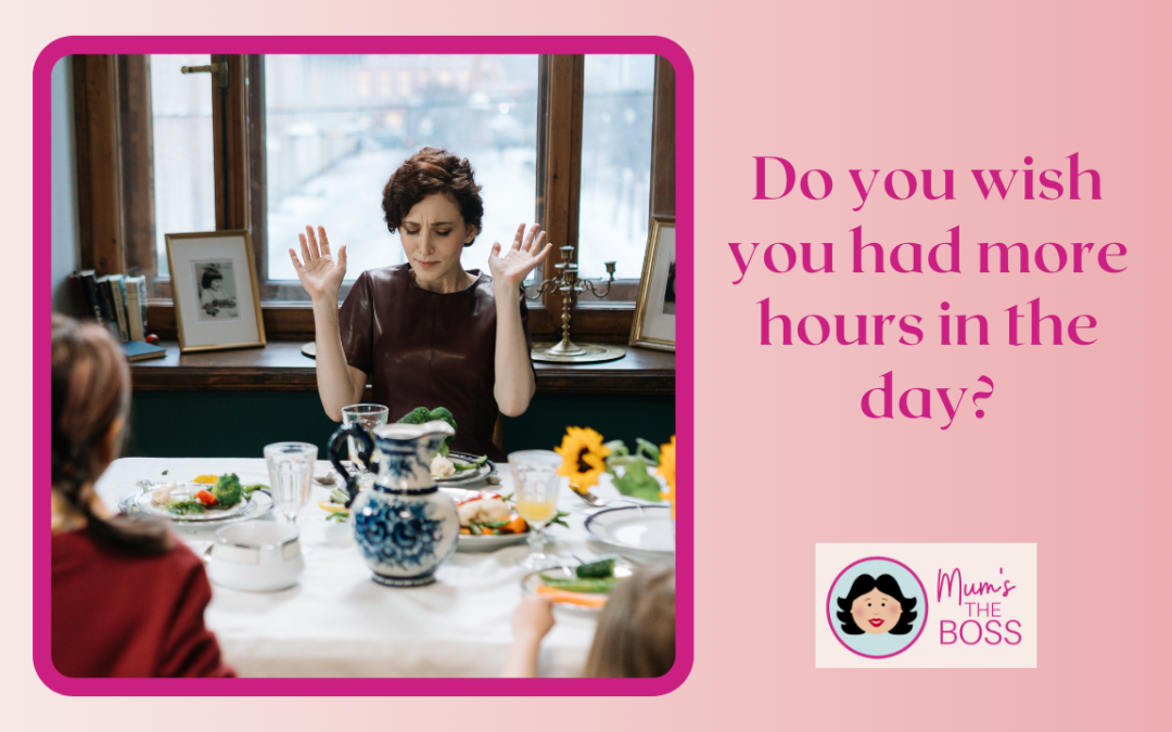 do YOU WISH YOU HAD MORE HOURS IN THE DAY