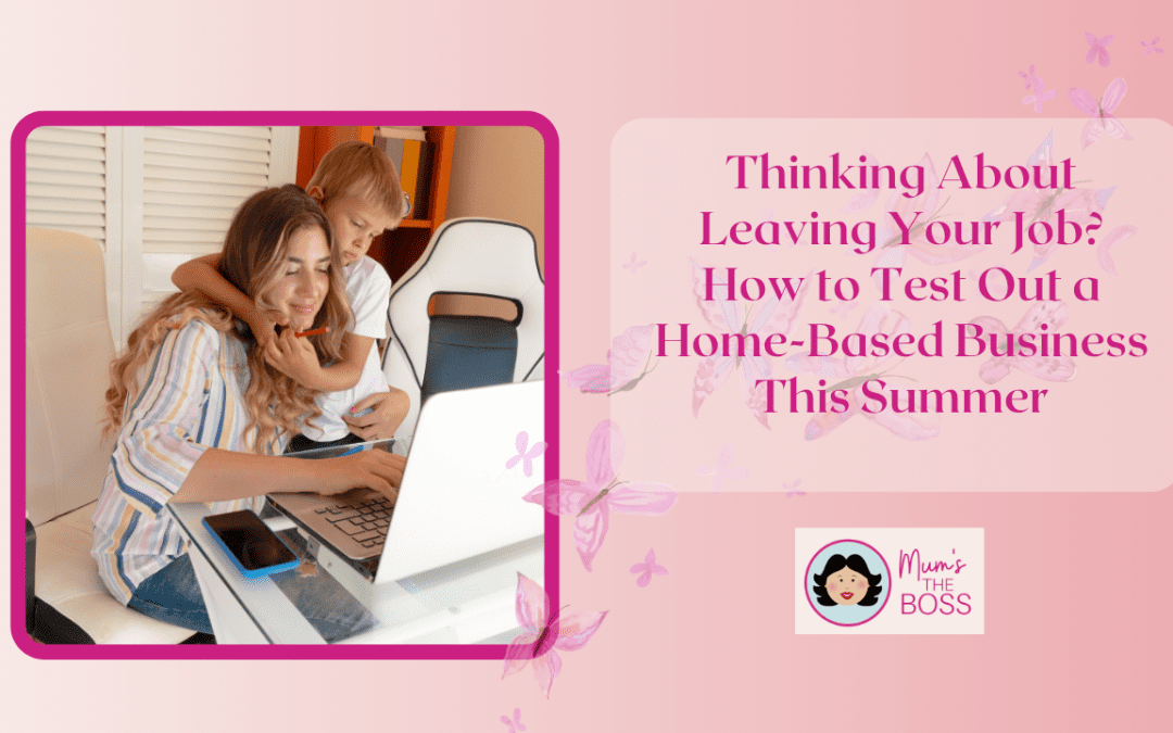 Thinking About Leaving Your Job? How to Test Out a Home-Based Business This Summer