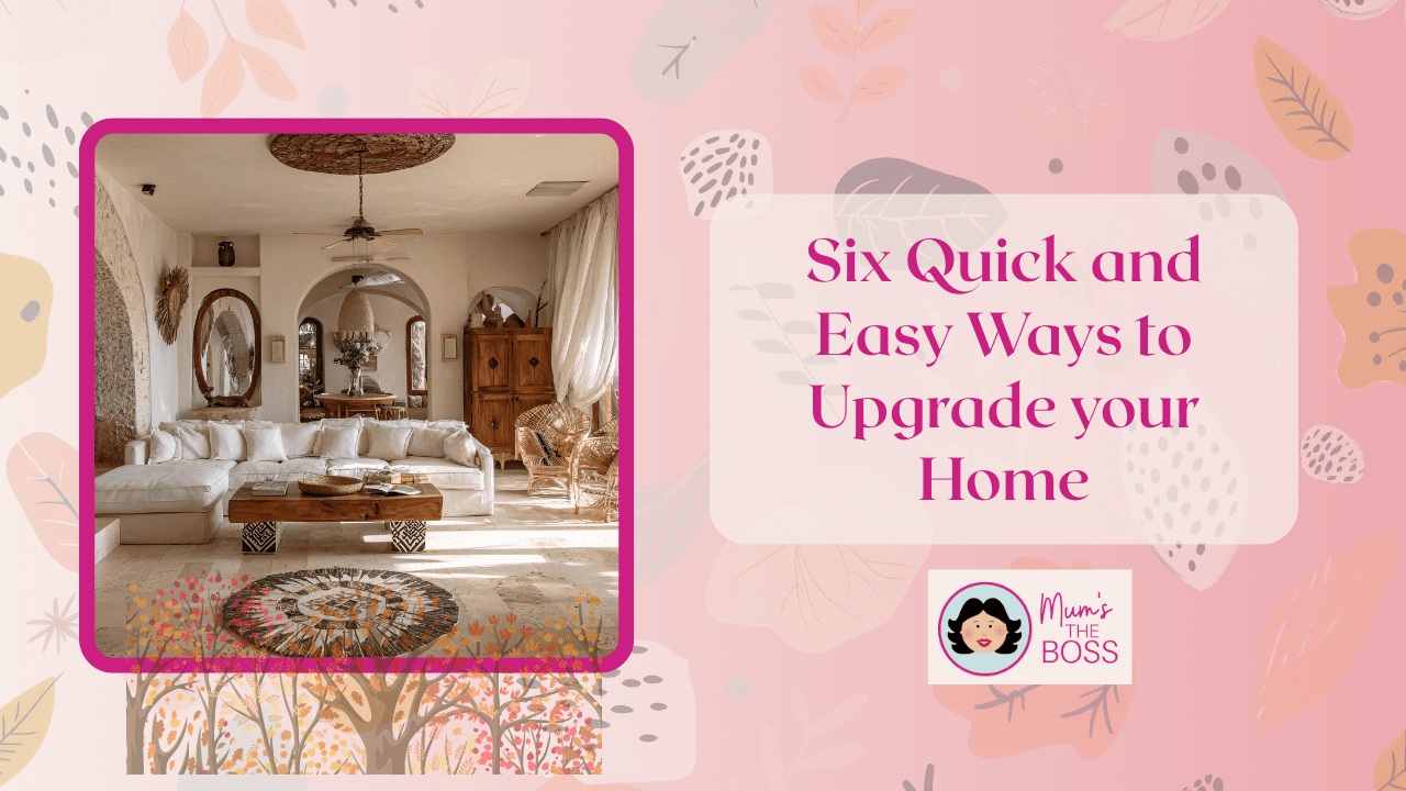 Six Quick and Easy ways to Upgrade your Home