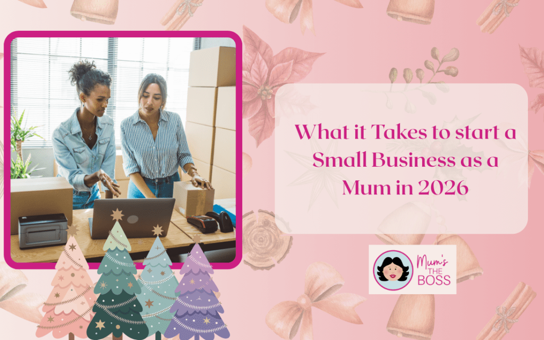 What it Takes to start a Small Business as a Mum in 2026