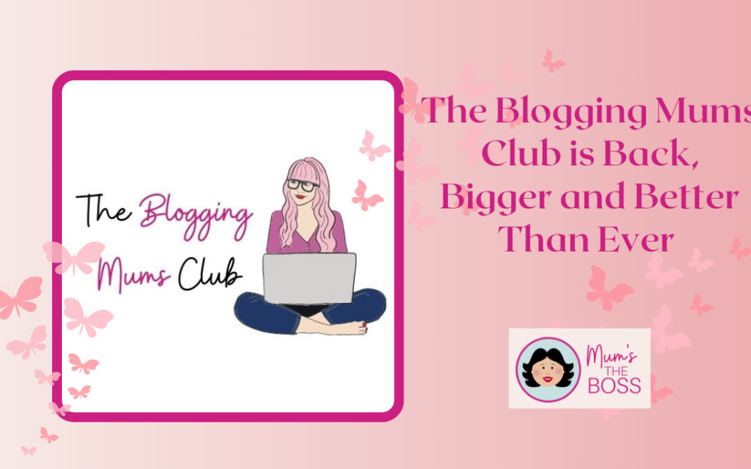 The Blogging Mums Club is Back, Bigger and Better than Ever