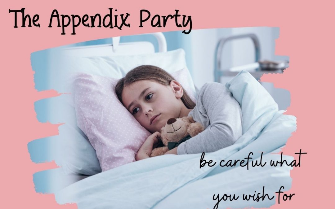 The Appendix Party – or Be Careful What You Wish For